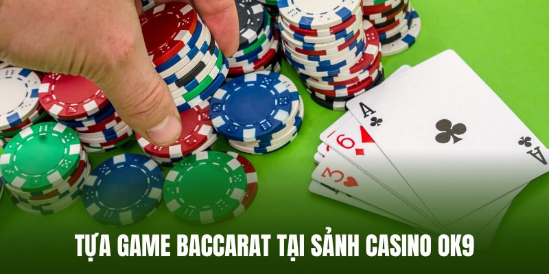 Game baccarat siêu hot tại sảnh casino OK9