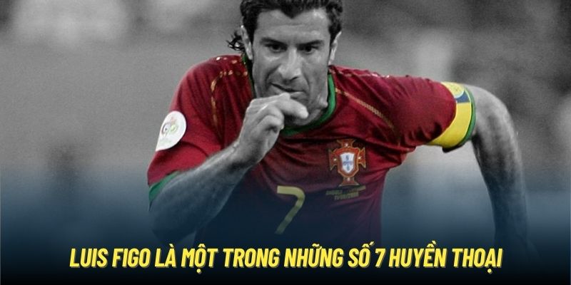 Luis Figo là một trong những số 7 huyền thoại