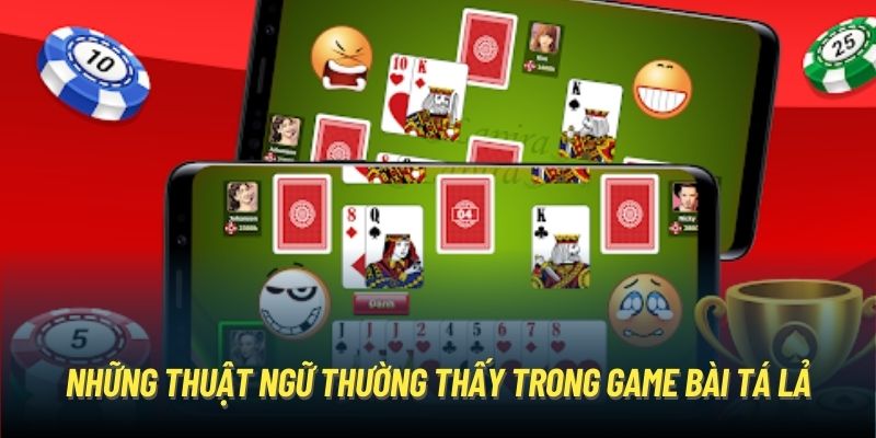 Những thuật ngữ thường thấy trong game bài Tá Lả